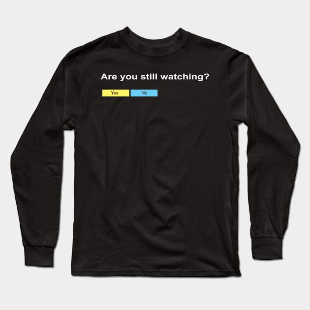 Are you still watching? Long Sleeve T-Shirt by KinkPigs